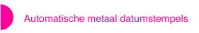 Automatische metaal datumstempels
