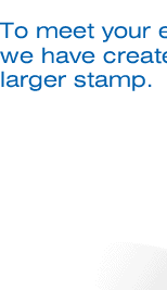 To meet your expectations, we have created a new, larger stamp.